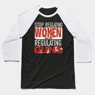 stop regulating women and start regulat Baseball T-Shirt